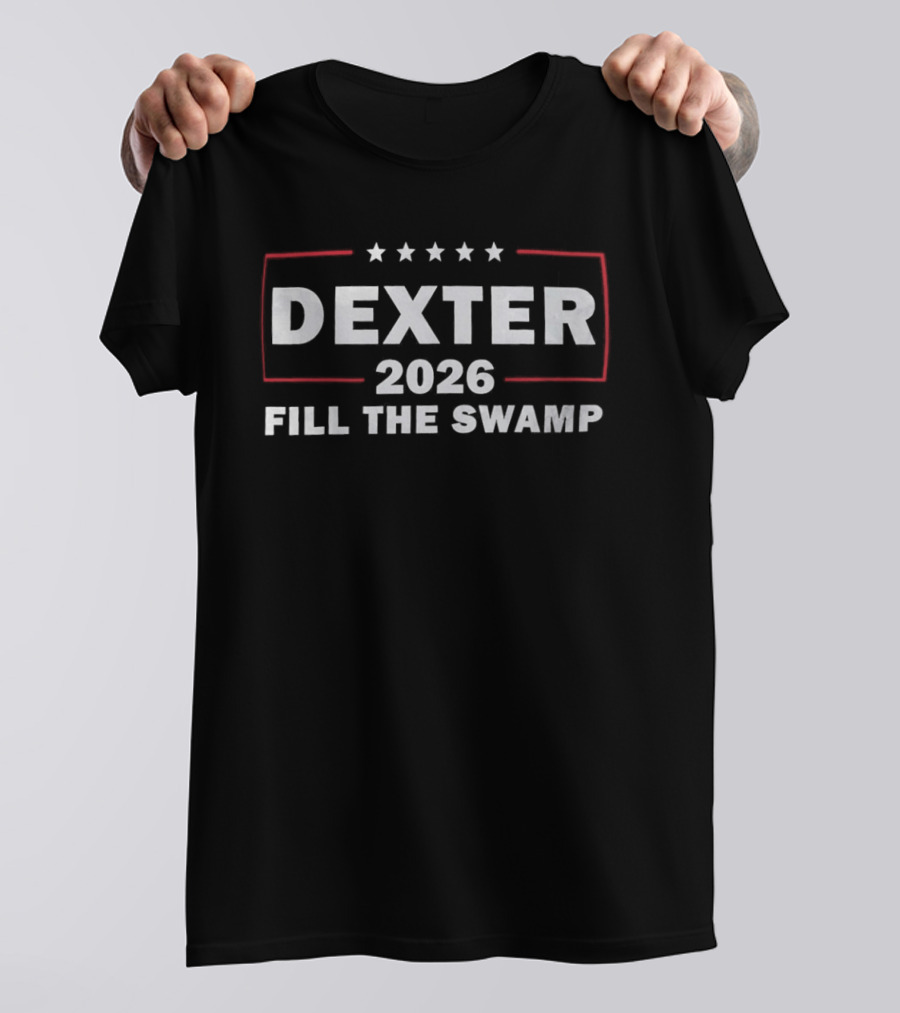 Dexter 2026 Fill The Swamp Campaign T-Shirt