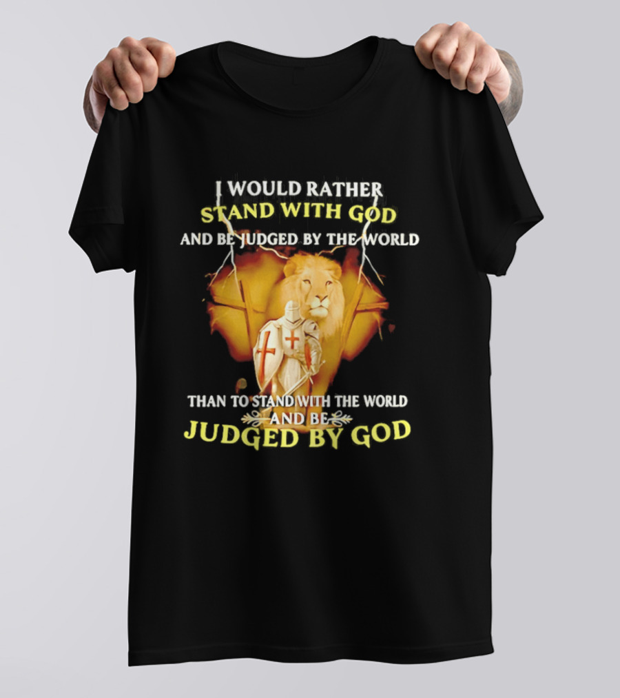 I Would Rather Stand With God Than Be Judged By The World Lion Knight T-Shirt