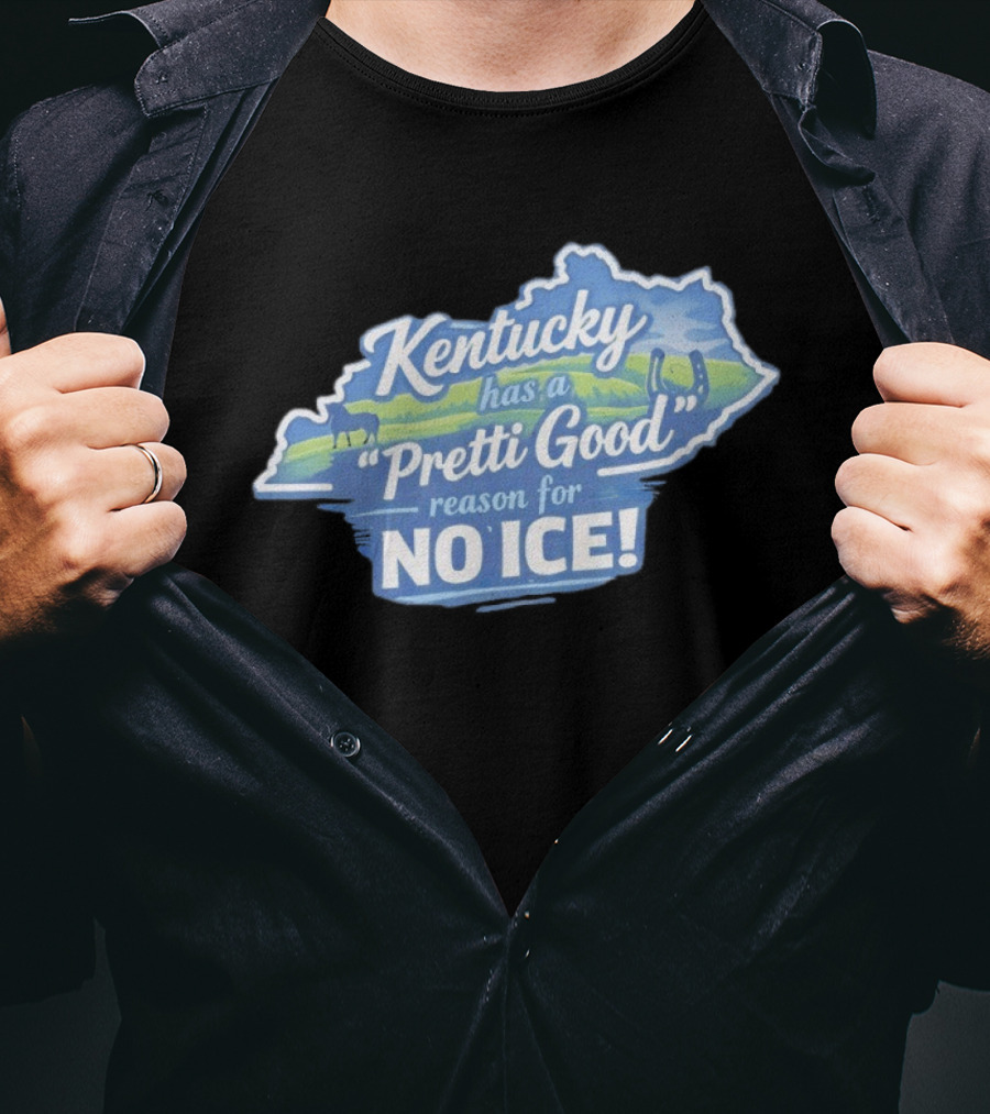 Kentucky Has A Pretti Good Reason For No Ice T-Shirt
