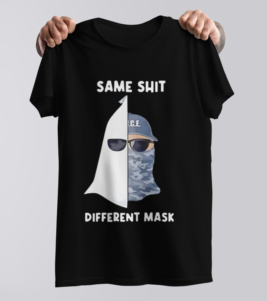 Same Shit Different Mask ICE KKK Commentary T-Shirt