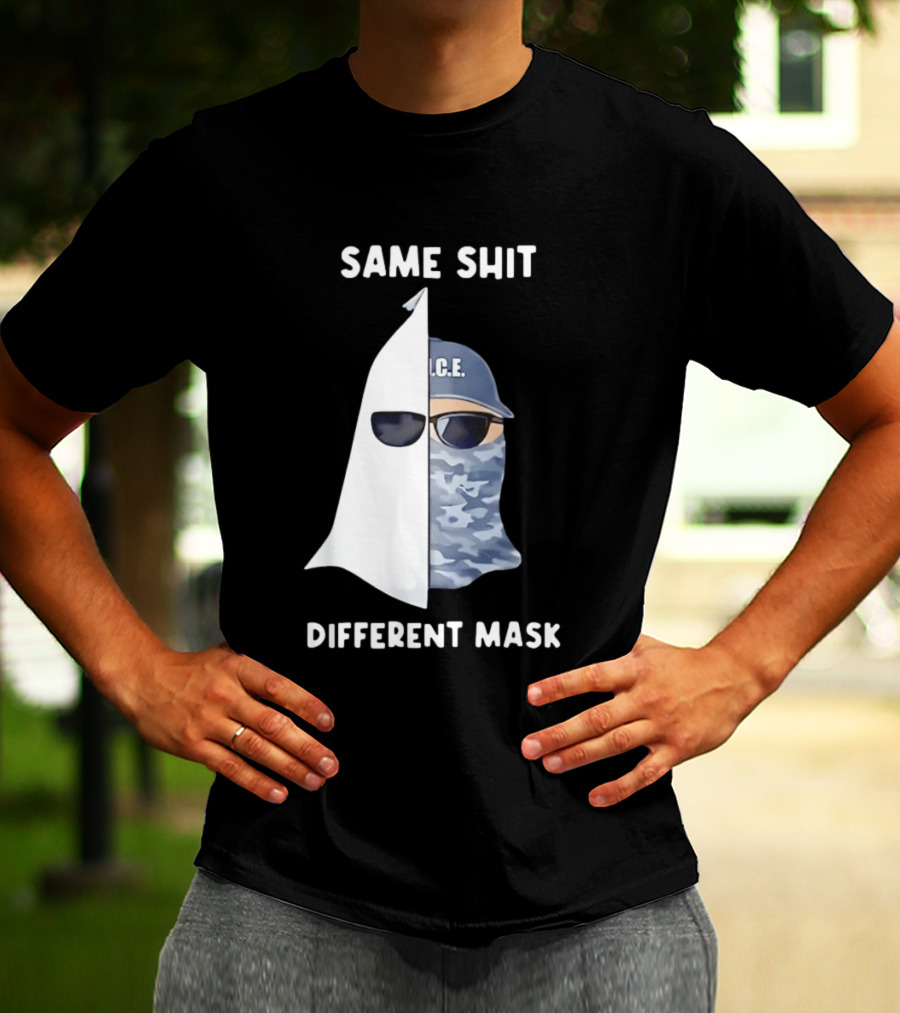 Same Shit Different Mask ICE KKK Commentary T-Shirt