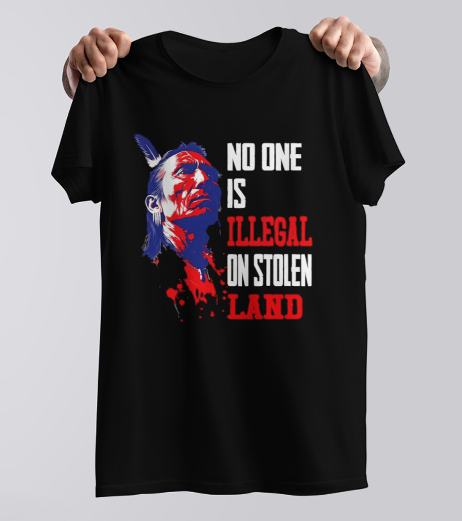 Native Americans No One Is Illegal On Stolen Land Paint Splatter T-Shirt