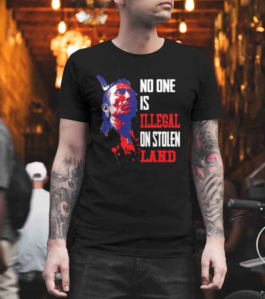 Native Americans No One Is Illegal On Stolen Land Paint Splatter T-Shirt