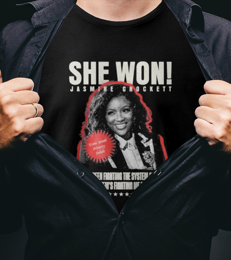She Won Jasmine Crockett Texas Senate Primary Debut Fighting The System T-Shirt