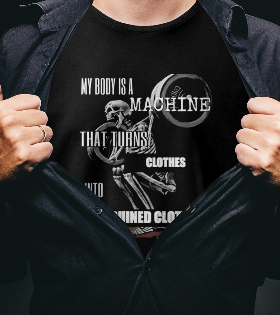 Skeleton My Body Is A Machine That Turns Clothes Into Ruined Clothes Olympic Weightlifting T-Shirt