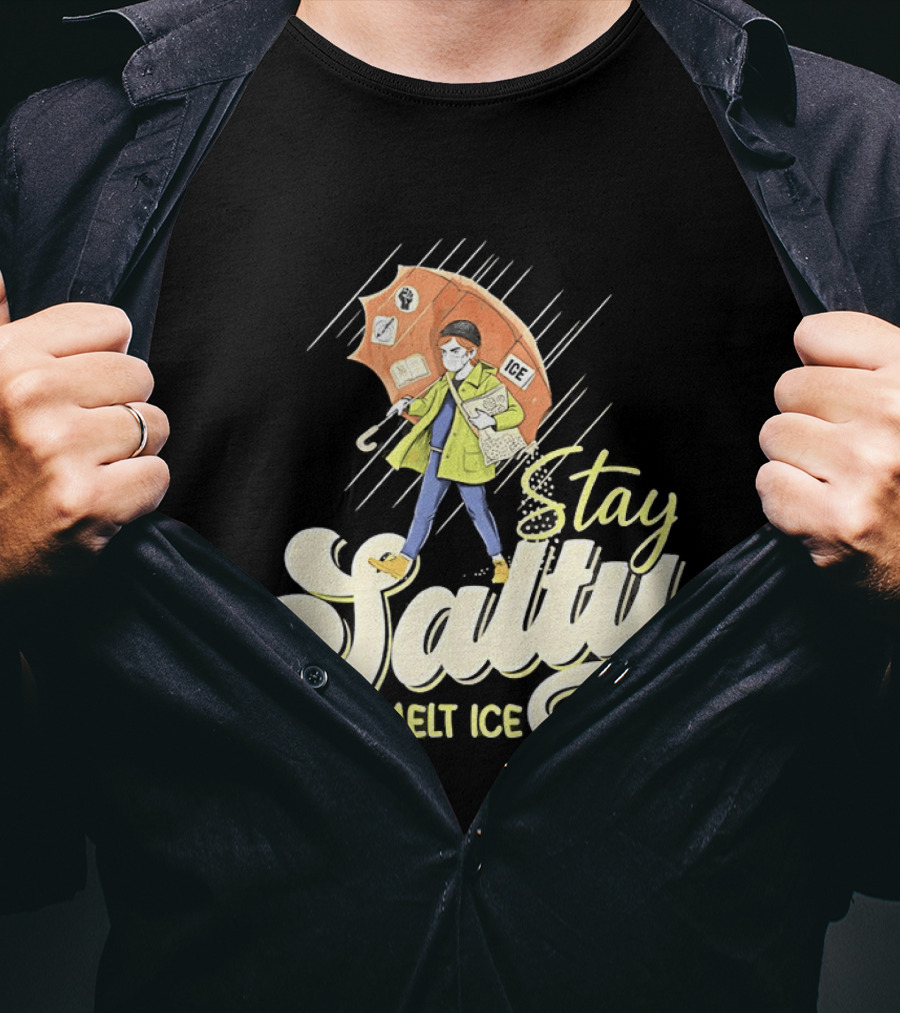 Stay Salty Melt Ice Walking In Raincoat Under Umbrella T-Shirt