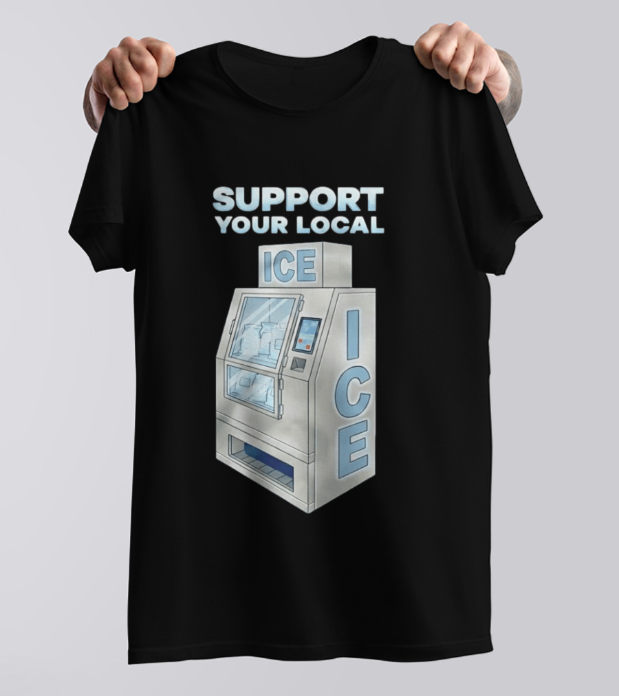 Support Your Local Ice Machine Humor T-Shirt