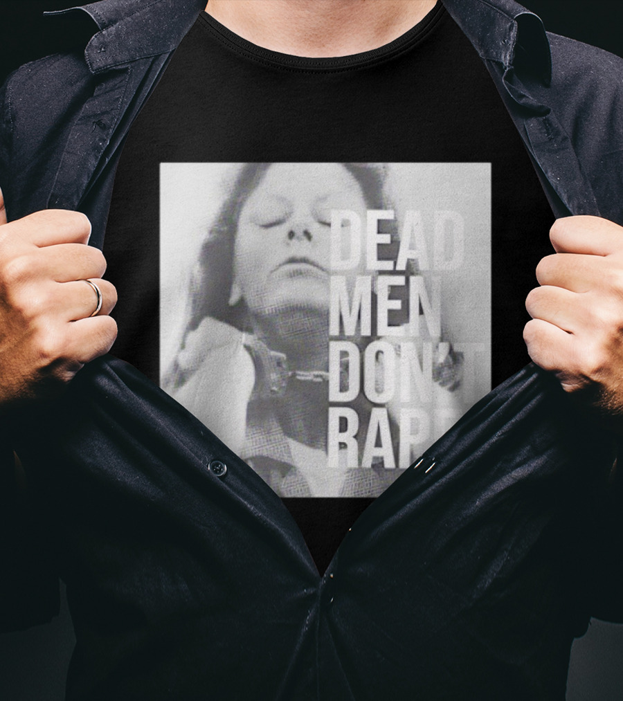 Dead Men Don't Rape Aileen Wuornos Handcuffs Image T-Shirt
