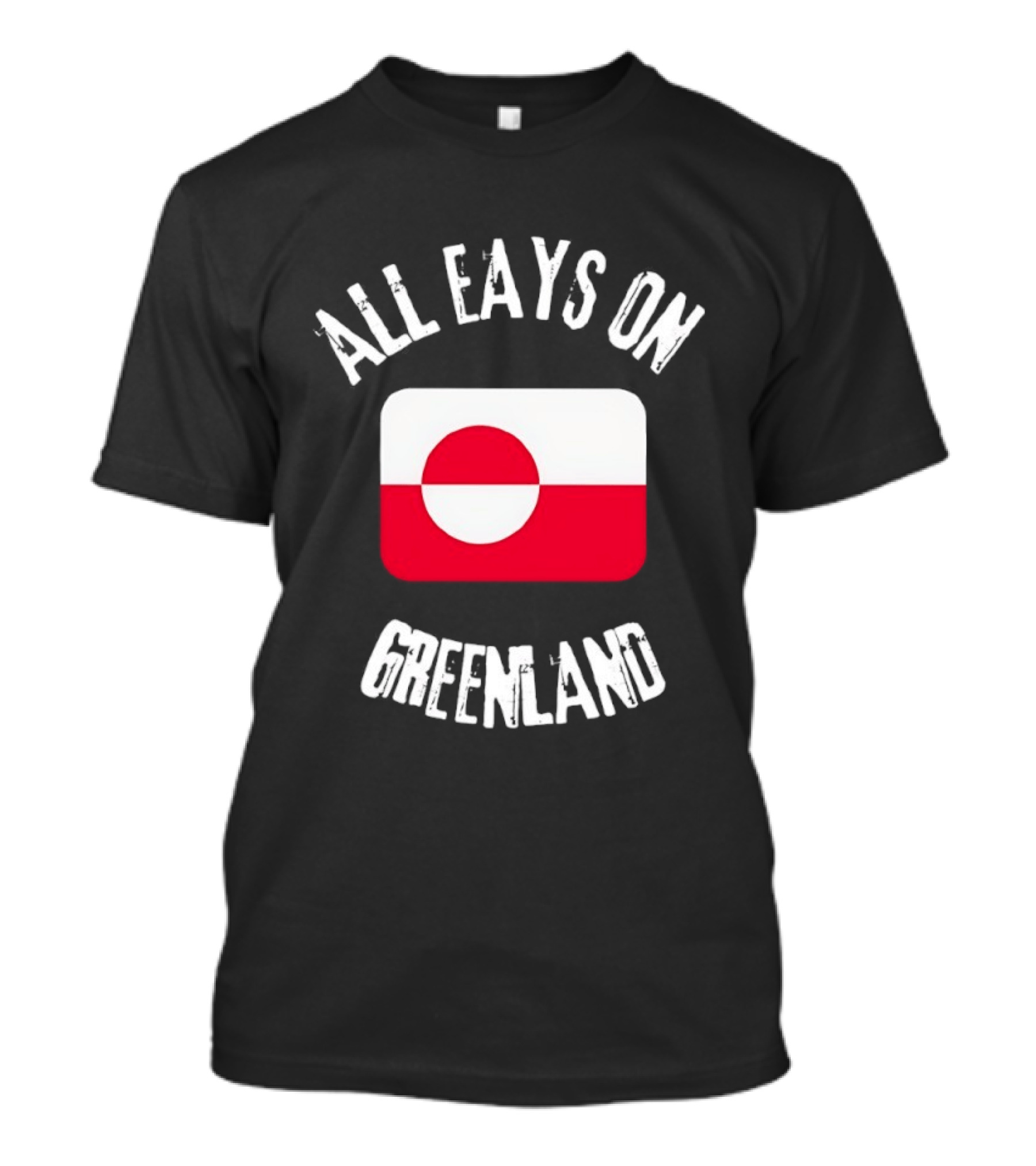 All Eays On Greenland Flag Greenland Flag T-Shirt