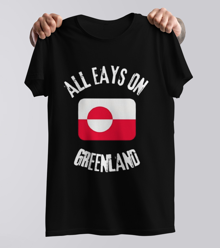 All Eays On Greenland Flag Greenland Flag T-Shirt