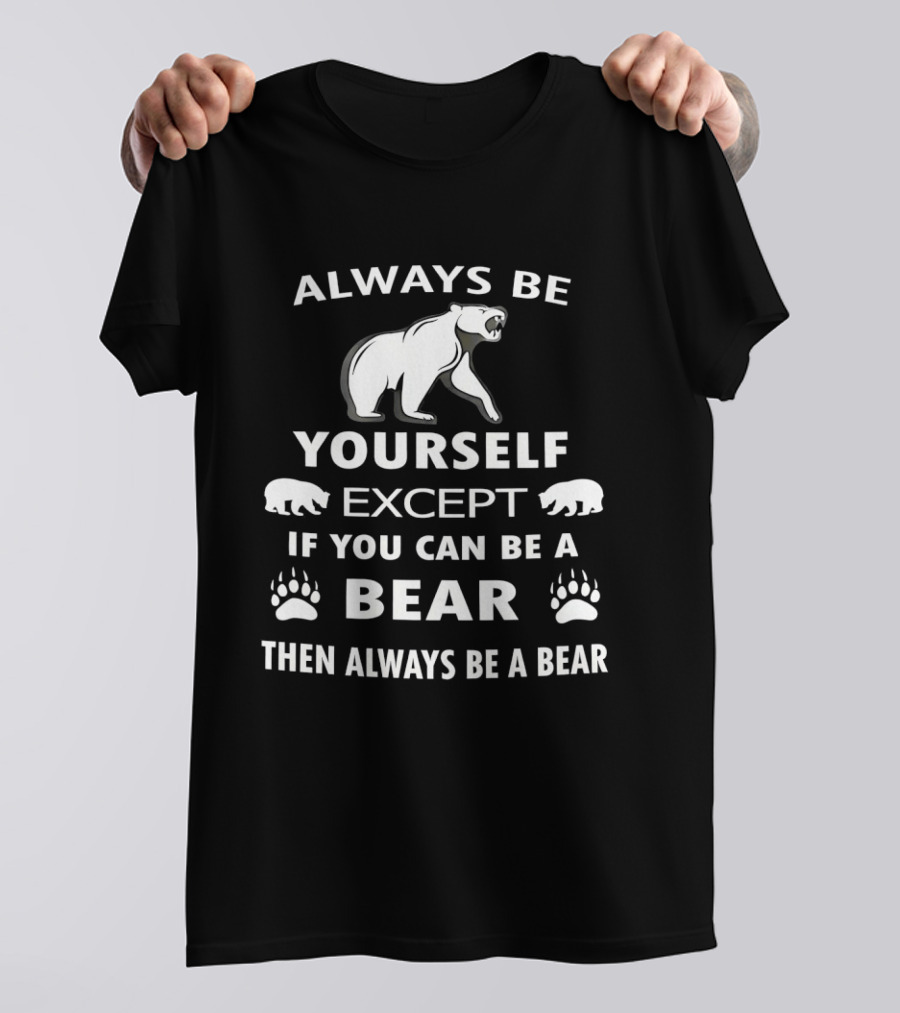 Always Be Yourself Except If You Can Be A Bear Then Always Be A Bear Polar Bear Paw Prints T-Shirt