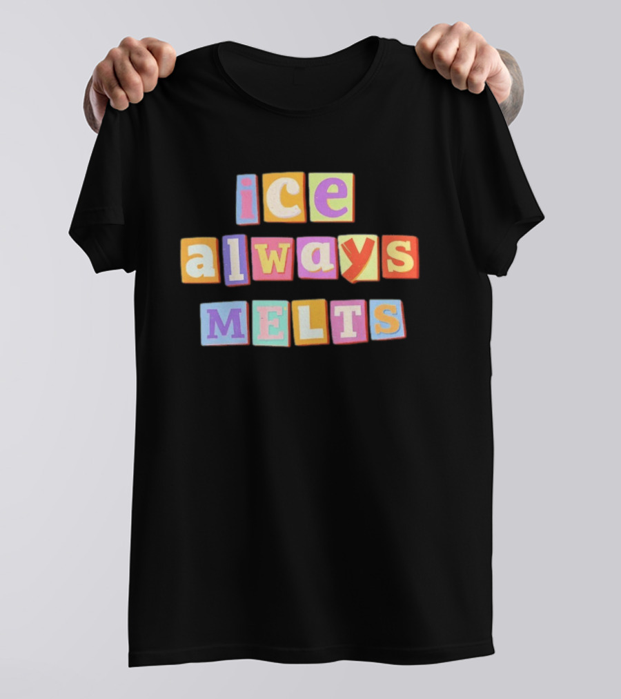 Ice Always Melts Colorful Block Letters T-Shirt