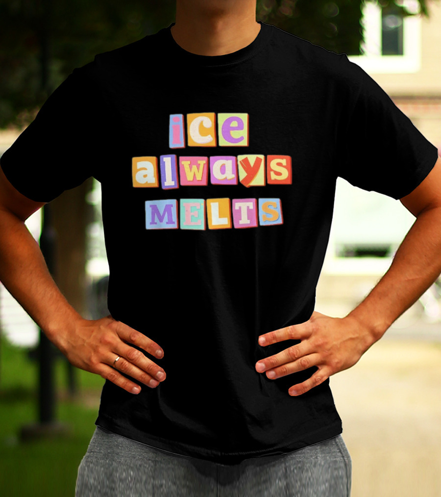 Ice Always Melts Colorful Block Letters T-Shirt