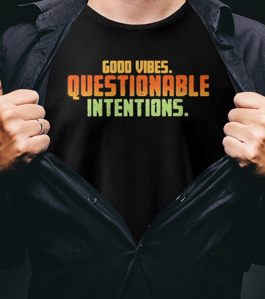 Good Vibes Questionable Intentions T-Shirt