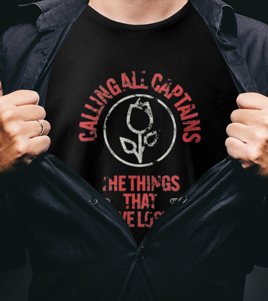 Calling All Captains Tulip Circle The Things That I've Lost T-Shirt