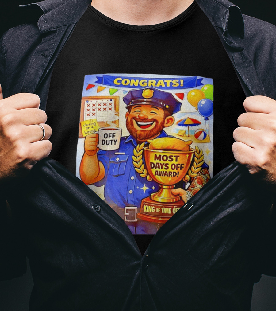 Congrats Off Duty Most Days Off Award King Of Time Off T-Shirt
