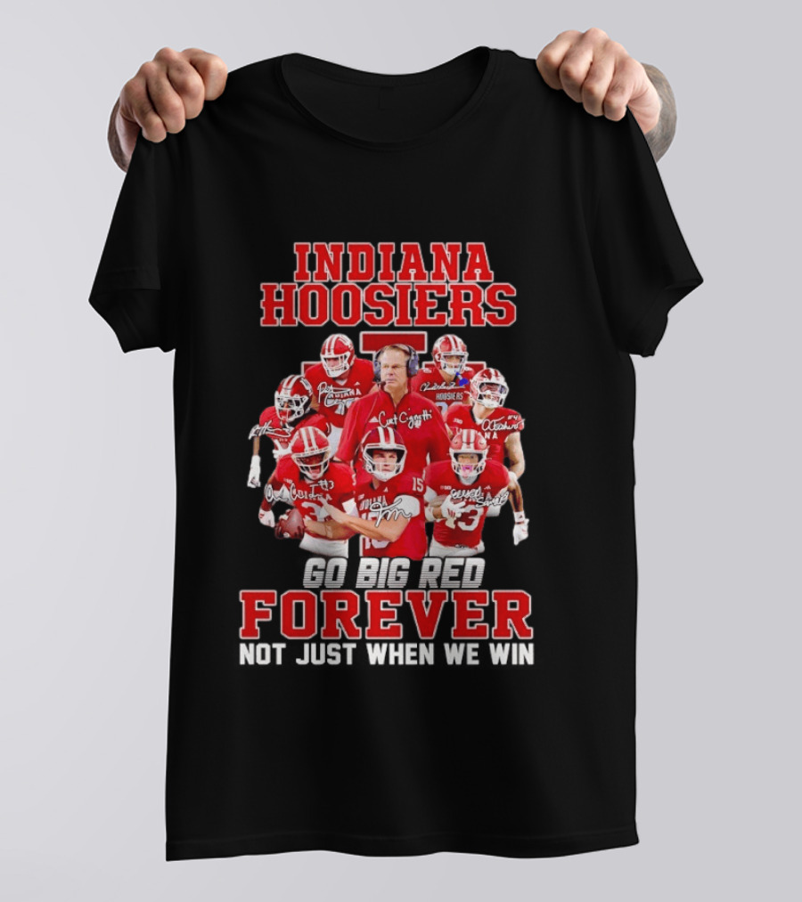 Indiana Hoosiers Curt Cignetti Coach And Players Go Big Red Forever Not Just When We Win T-Shirt