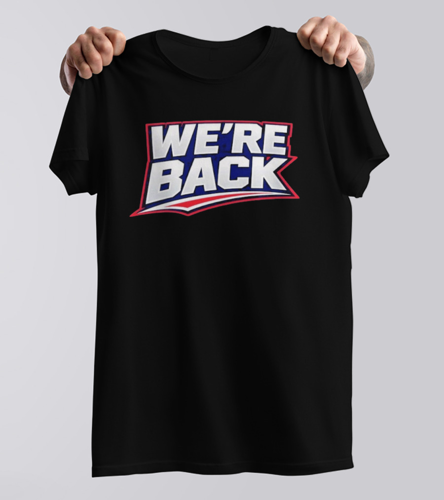 We're Back New England Patriots Fan Must Have T-Shirt
