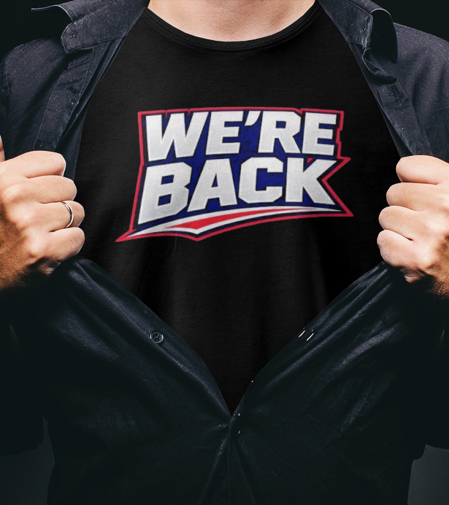 We're Back New England Patriots Fan Must Have T-Shirt