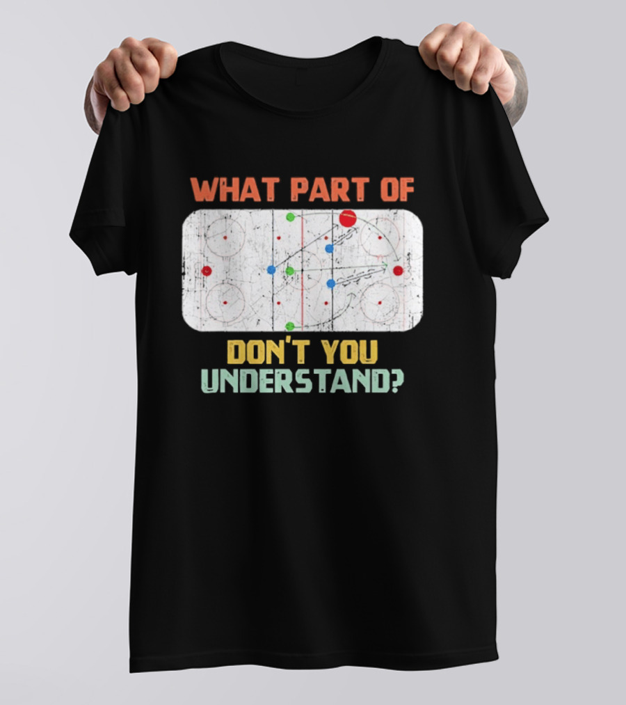 What Part Of Ice Hockey Don't You Understand Hockey Fans T-Shirt