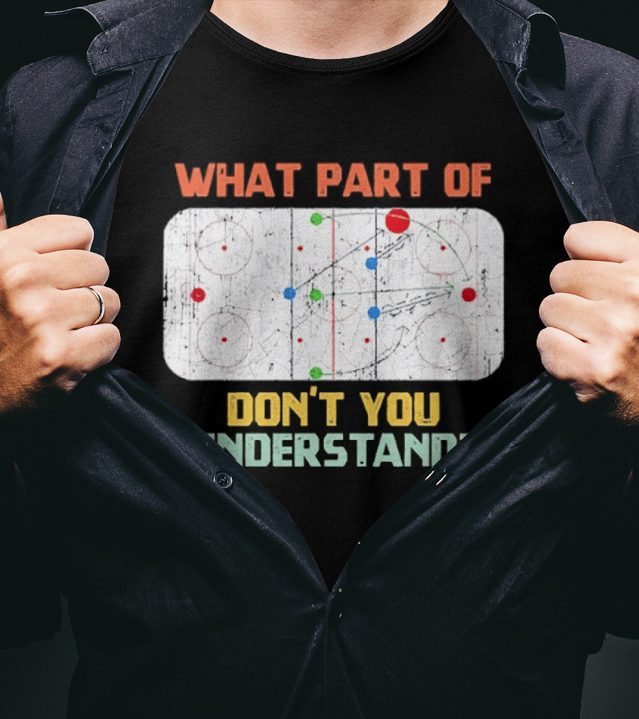 What Part Of Ice Hockey Don't You Understand Hockey Fans T-Shirt