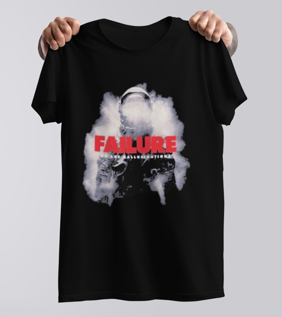 Failure We Are Hallucinations Astronaut T-Shirt