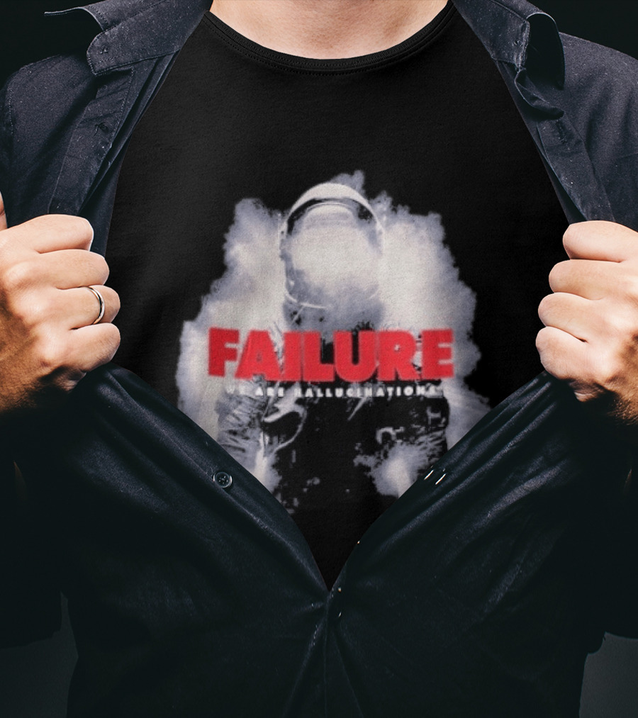 Failure We Are Hallucinations Astronaut T-Shirt