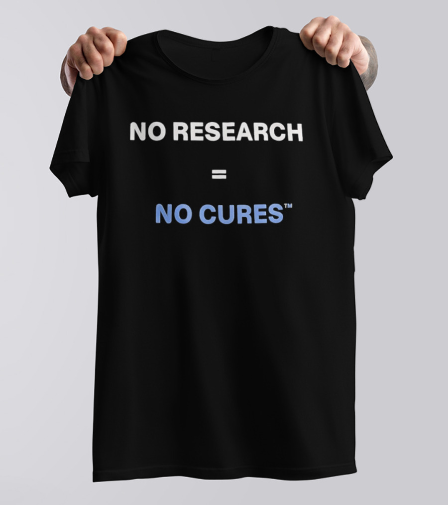 No Research Equals No Cures T-Shirt