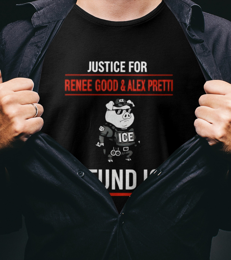 Justice For Renee Good And Alex Pretti Defund ICE Pig Police T-Shirt