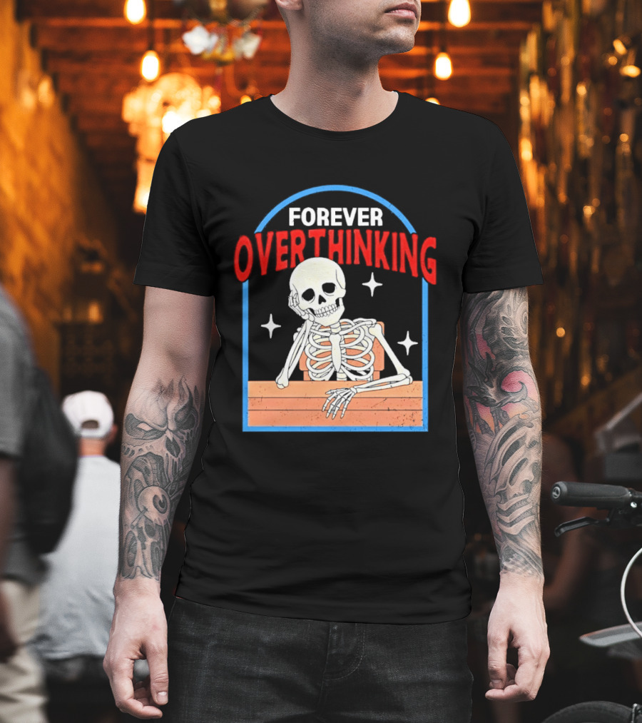 Forever Overthinking Skeleton With Stars And Wooden Table T-Shirt