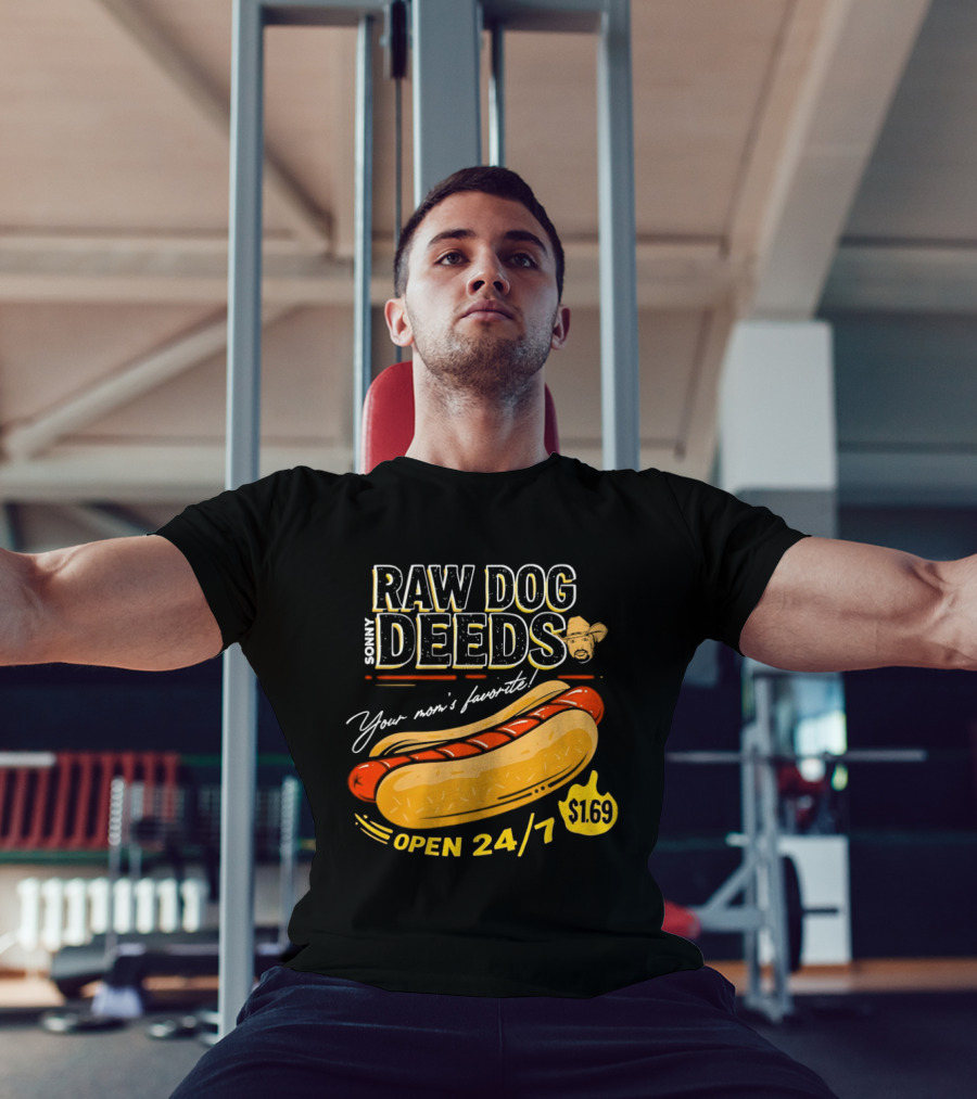 Sonny Raw Dog Deeds Your Mom's Favorite Open 24/7 $169 T-Shirt