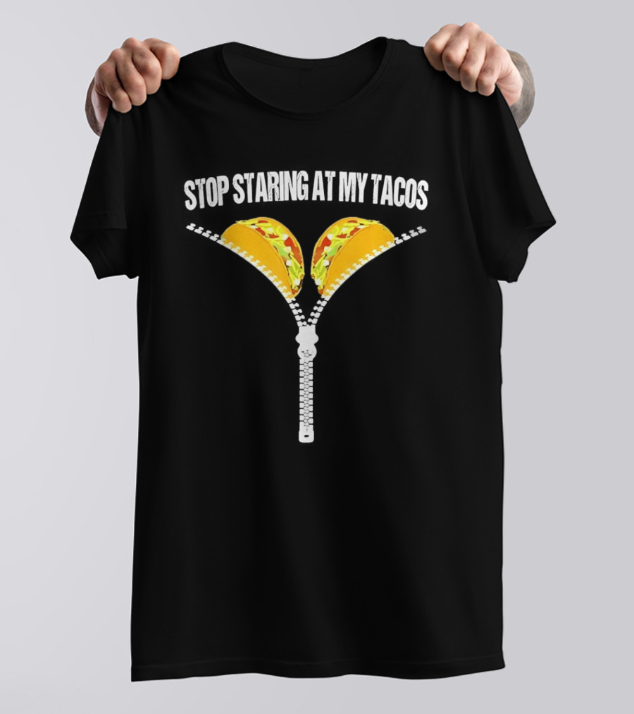 Stop Staring At My Tacos Funny Taco Humor T-Shirt