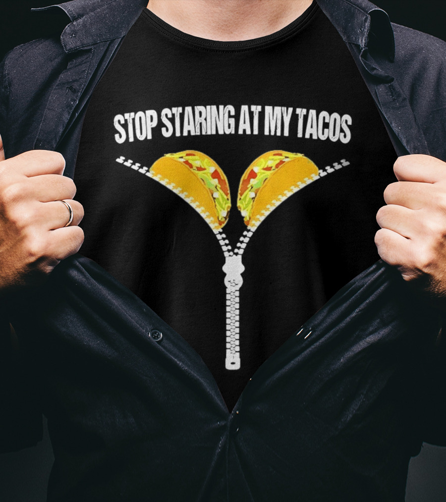 Stop Staring At My Tacos Funny Taco Humor T-Shirt