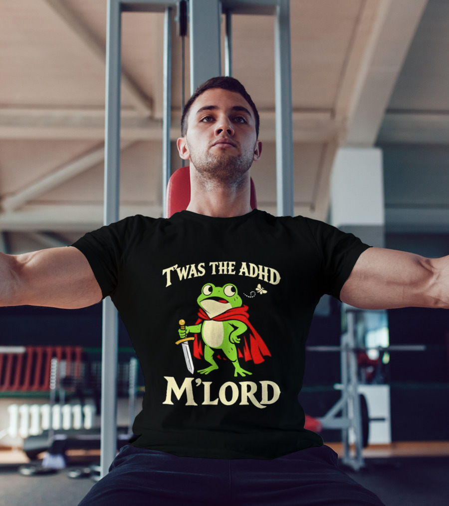 Twas The ADHD M'Lord Frog Knight Meme T-Shirt