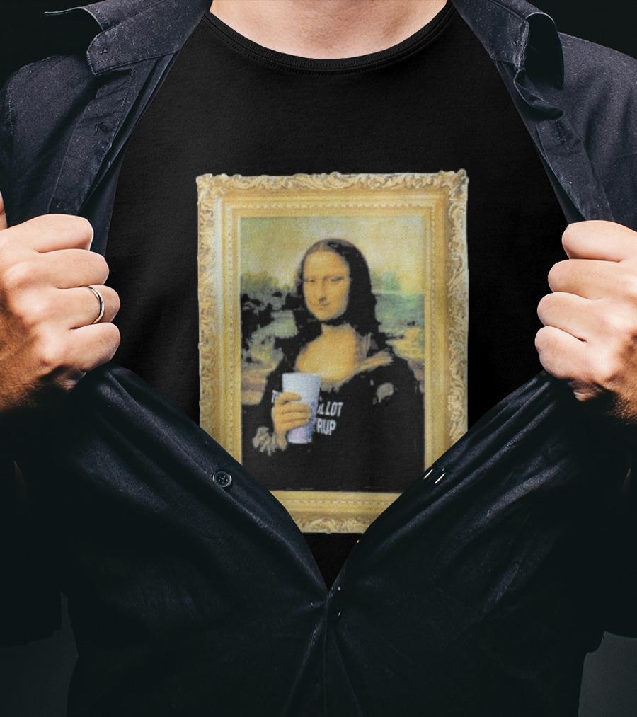 Mona Lisa Holding Cough Syrup Cup With Text That's A Awful Lot T-Shirt
