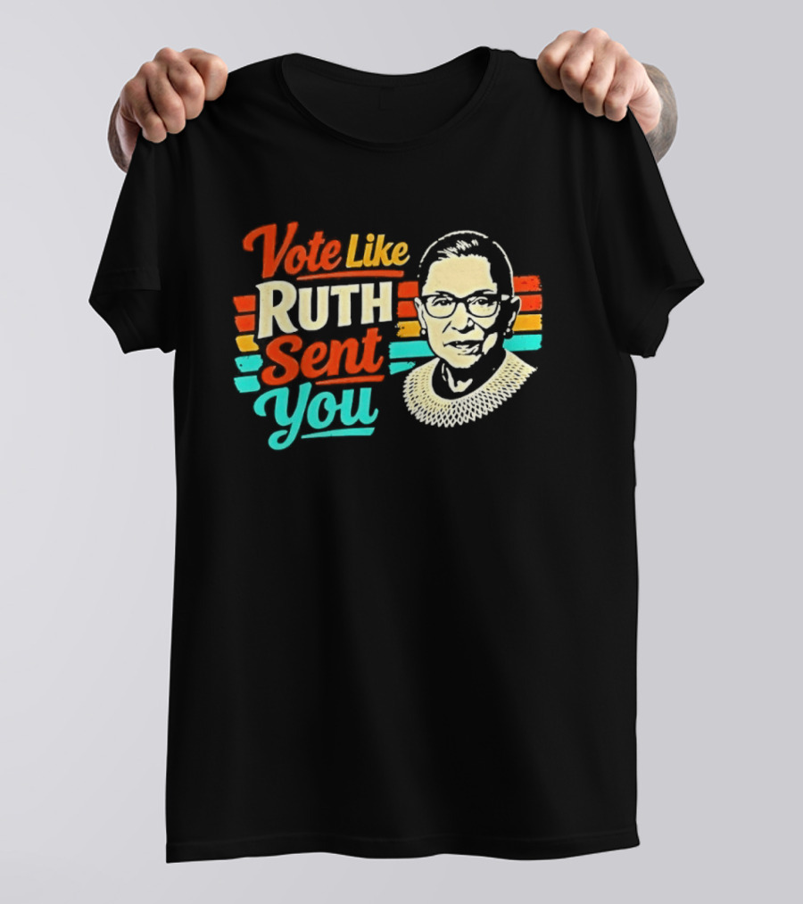 Vote Like Ruth Sent You RBG T-Shirt