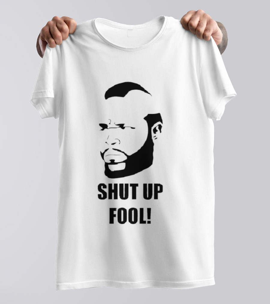 BA Baracus Shut Up Fool Iconic Phrase T-Shirt