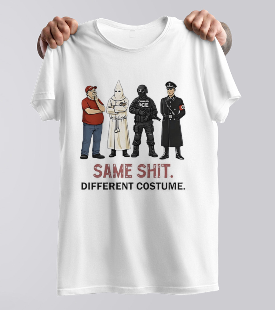 Ku Klux Klan Nazi Germany ICE Donald Trump Same Shit Different Costume T-Shirt