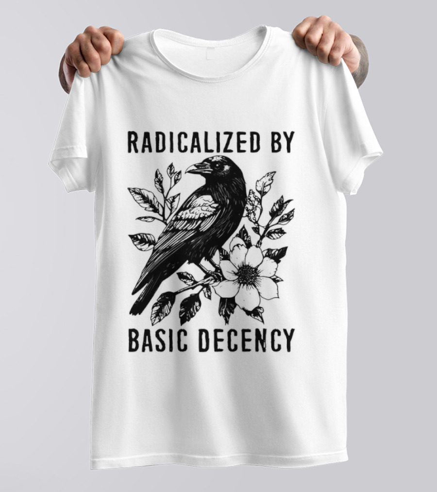 Radicalized By Basic Decency Raven And Flower T-Shirt