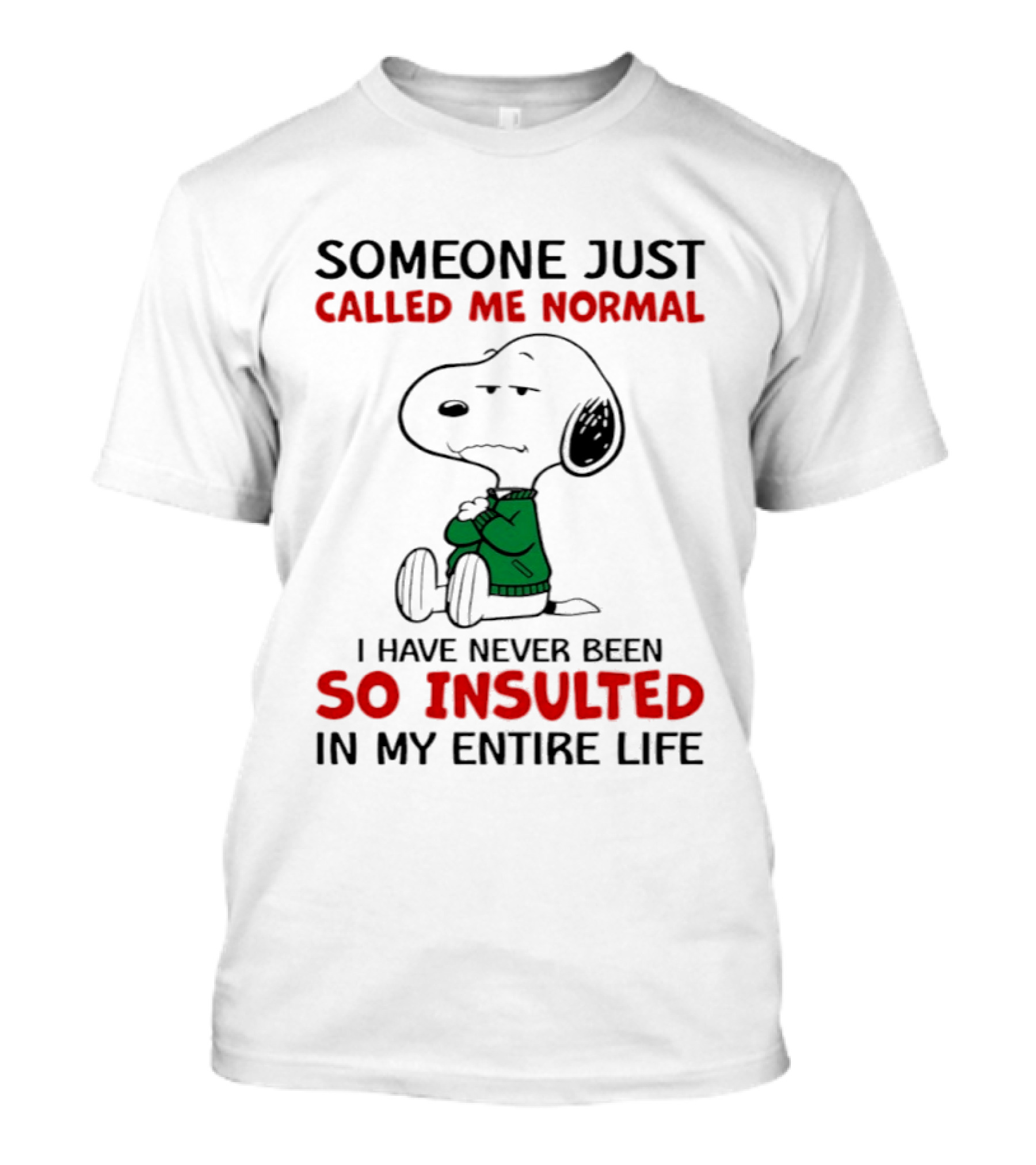 Snoopy Someone Just Called Me Normal So Insulted In My Entire Life T-Shirt