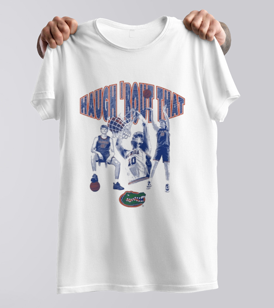 Haugh 'Bout That Florida Gators Basketball Number 10 T-Shirt