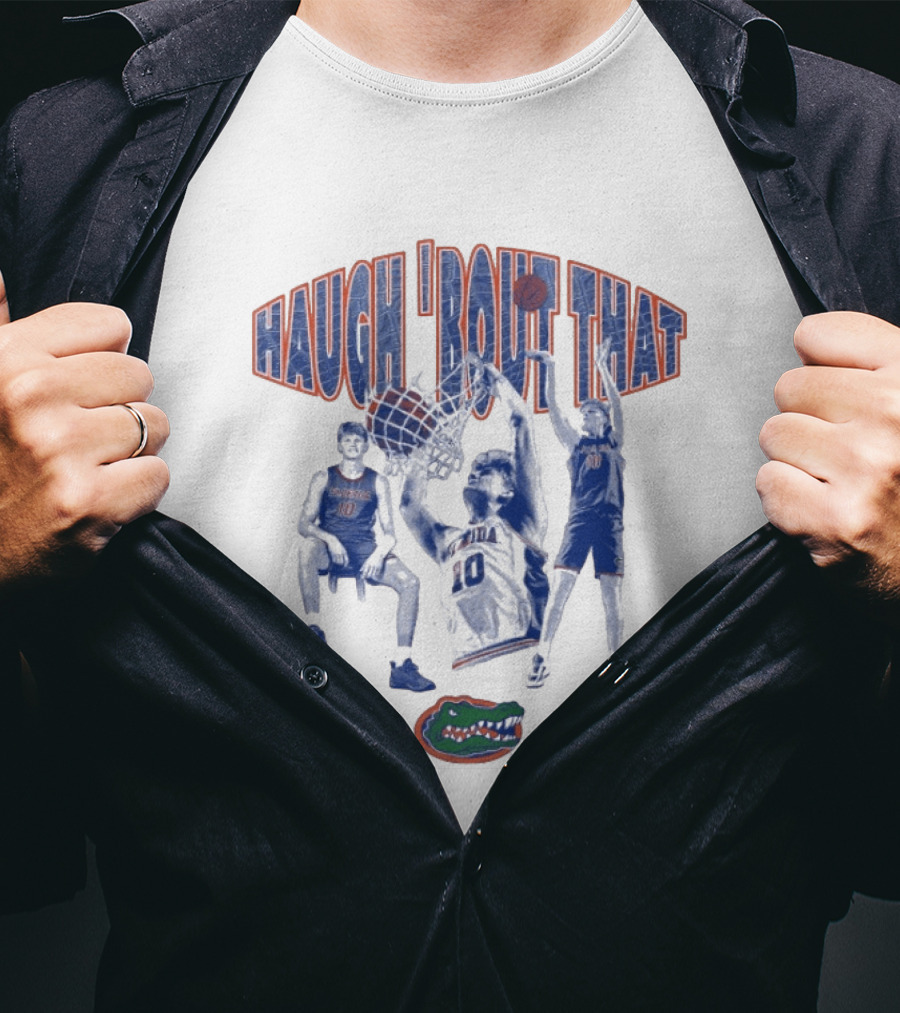 Haugh 'Bout That Florida Gators Basketball Number 10 T-Shirt