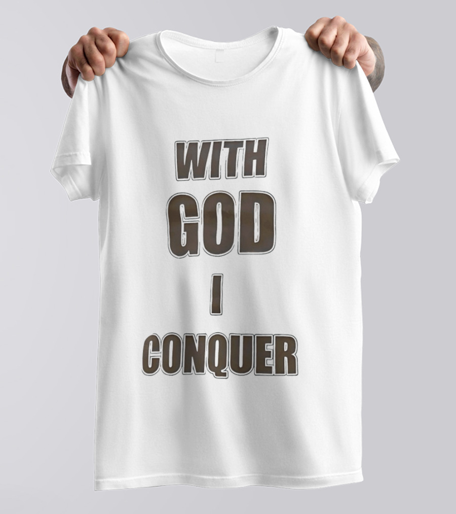 With God I Conquer Christian Faith Motivational Phrase T-Shirt