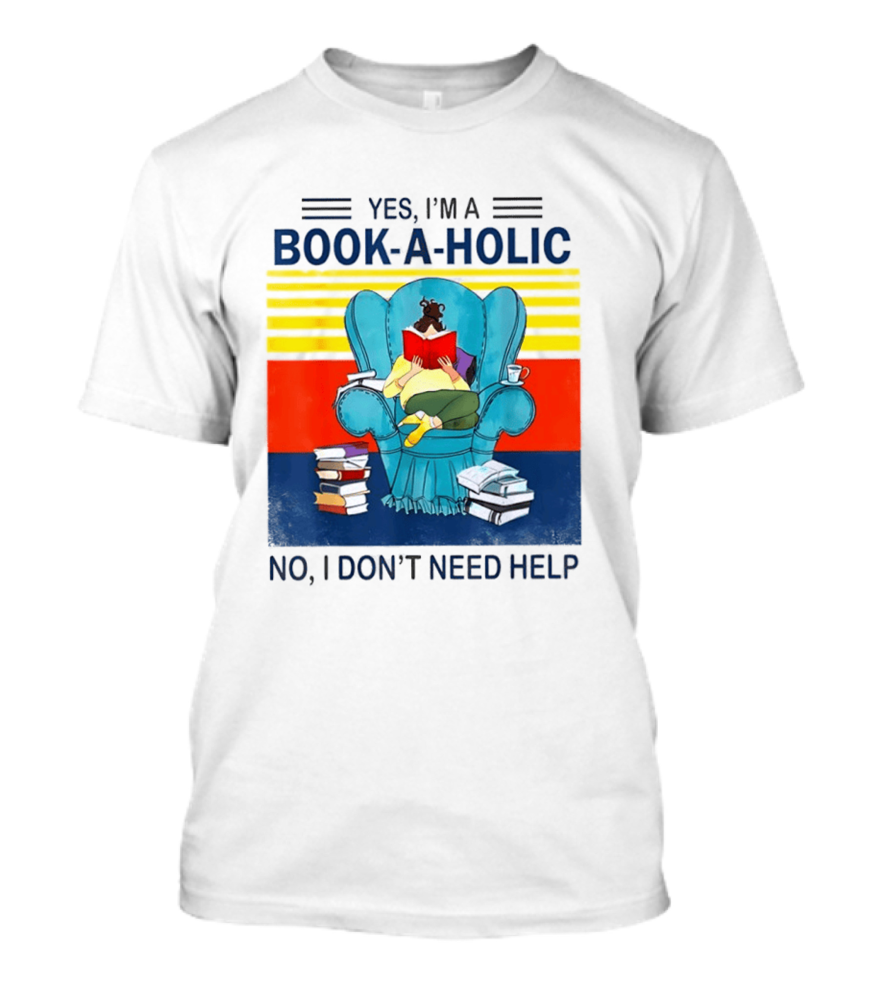 Yes I'm A Book A Holic No I Don't Need Help Reading Chair Stack T-Shirt