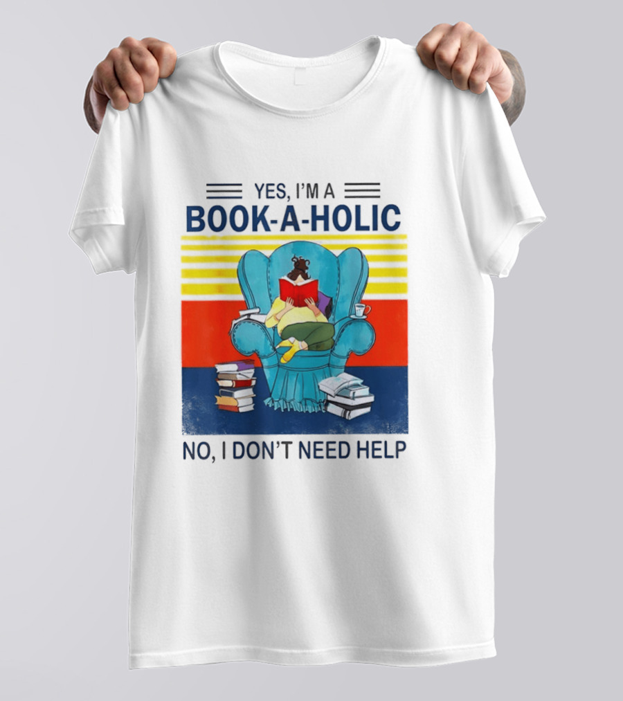 Yes I'm A Book A Holic No I Don't Need Help Reading Chair Stack T-Shirt