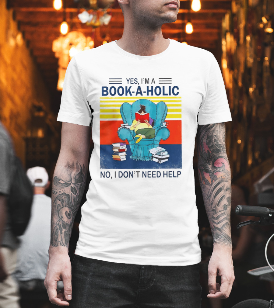 Yes I'm A Book A Holic No I Don't Need Help Reading Chair Stack T-Shirt