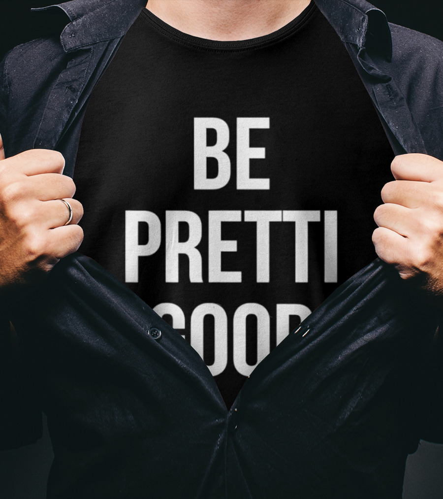 Be Pretty Good Sarcastic Motivational Phrase T-Shirt