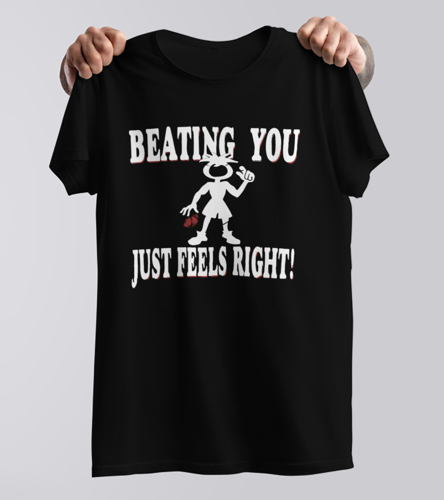 Beating You Just Feels Right Cartoon Fighter Attitude T-Shirt
