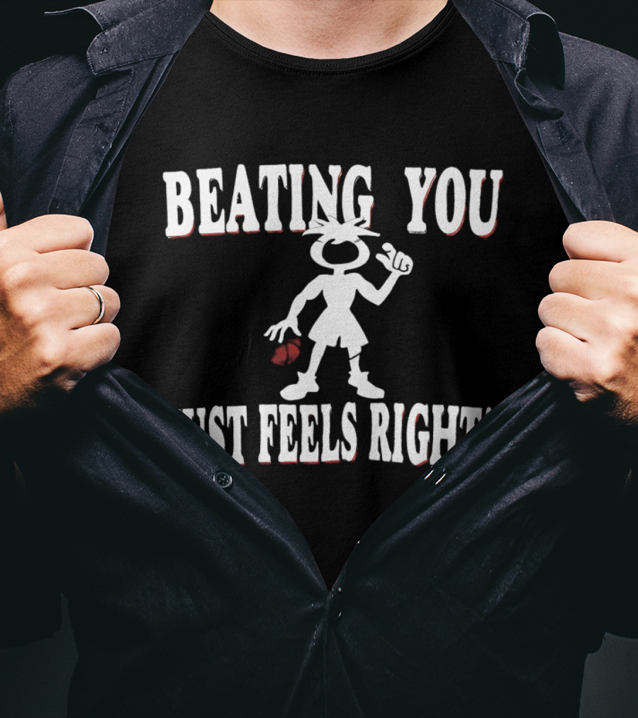 Beating You Just Feels Right Cartoon Fighter Attitude T-Shirt