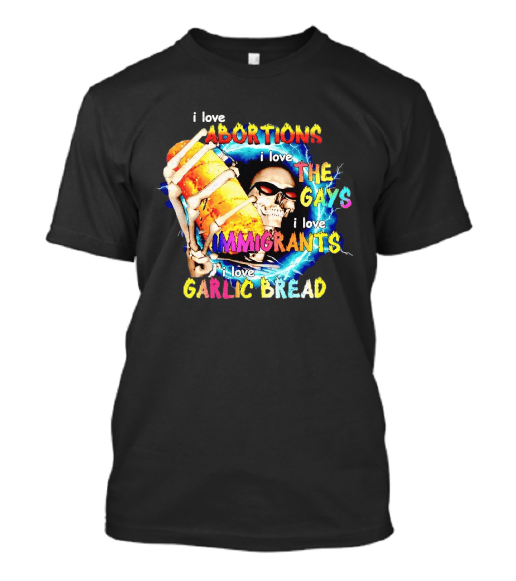 I Love Abortions The Gays Immigrants Garlic Bread Skull With Sunglasses T-Shirt